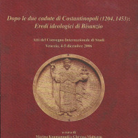 12. After the two conquests of Constantinople (1204, 1453): Ideological heirs of Byzantium, Proceedings of the international conference (Venice, 4-5 December 2006), edited by Marina Koumanoudi and Chryssa Maltezou, (papers in Italian, English and French), Venice 2008.